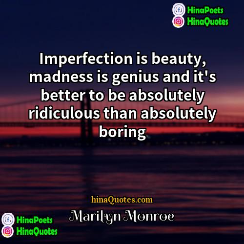 Marilyn Monroe Quotes | Imperfection is beauty, madness is genius and